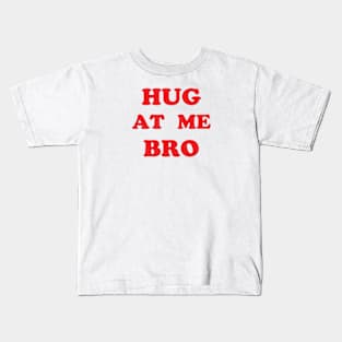 Hug At Me Bro - Just the words Kids T-Shirt